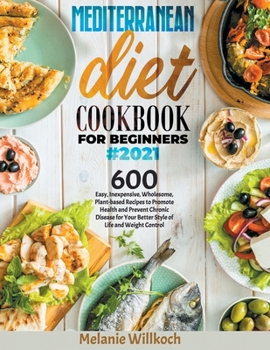 Paperback Mediterranean Diet Cookbook for Beginners#2021: 600 Easy, Inexpensive, Wholesome, Plant-based Recipes, Shortcuts for Stress-free Cooking, to Improve y Book