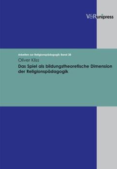 Hardcover Das Spiel ALS Bildungstheoretische Dimension Der Religionspadagogik [German] Book