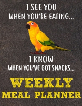 Weekly Meal Planner: 8.5x11 Inches Menu Food Planner - 52 Week Meal Prep Book - Weekly Food Planner & Grocery Shopping List Notebook For Sun Conure Parrot Bird Owners and Lovers