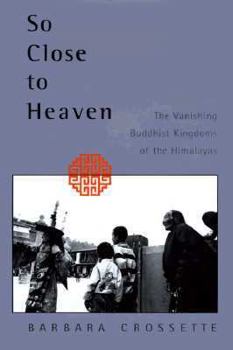 Hardcover So Close to Heaven: The Vanishing Buddhist Kingdoms of the Himalayas Book