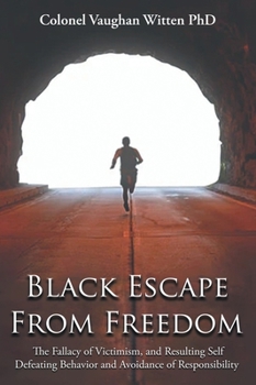 Black Escape From Freedom: The Fallacy of Victimism, and Resulting Self Defeating Behavior and Avoidance of Responsibility: Negro and Native American: Slave Owners in North America (1655-1865)