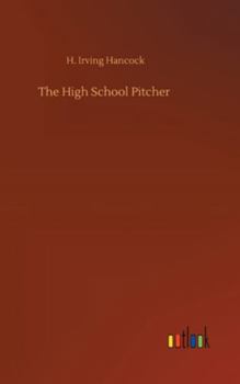 The High School Pitcher; or, Dick & Co. on the Gridley Diamond - Book #2 of the High School Boys