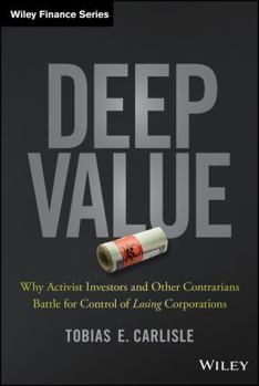 Hardcover Deep Value: Why Activist Investors and Other Contrarians Battle for Control of Losing Corporations Book