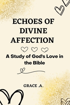 Paperback Echoes of Divine Affection: A study of God's love in the Bible Book