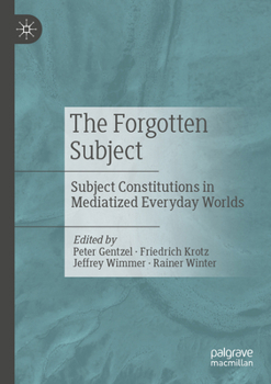 Paperback The Forgotten Subject: Subject Constitutions in Mediatized Everyday Worlds Book