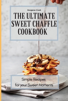 Paperback The Ultimate Sweet Chaffle Cookbook: Simple Recipes for your Sweet Moments Book