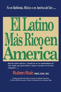 Paperback El Latino Mas Rico en America: No en Babilonia, México, España, Puerto Rico, Cuba, o en América del Sur .... Book