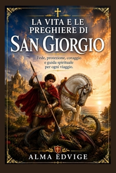 LA VITA E LE PREGHIERE DI SAN GIORGIO (Catholic saints lives)