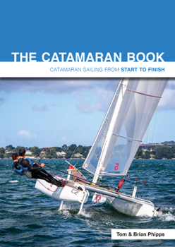 Paperback The Catamaran Book: Catamaran Sailing from Start to Finish Book