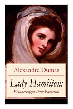 Paperback Lady Hamilton: Erinnerungen einer Favoritin: Eine romanhafte Biografie von Emma, Admiral Nelsons letzte Liebe Book