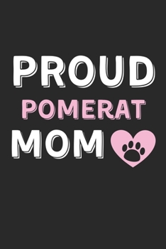 Proud Pomerat Mom: Lined Journal, 120 Pages, 6 x 9, Pomerat Dog Mom Gift Idea, Black Matte Finish (Proud Pomerat Mom Journal)