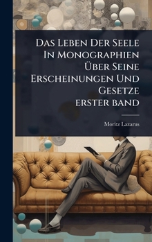 Das Leben Der Seele In Monographien Ã ber Seine Erscheinungen Und Gesetze erster band (German Edition)