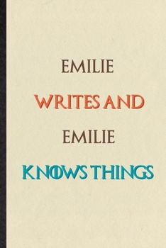 Emilie Writes And Emilie Knows Things: Novelty Blank Lined Personalized First Name Notebook/ Journal, Appreciation Gratitude Thank You Graduation Souvenir Gag Gift, Superb Sayings Graphic