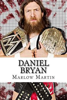 Paperback Daniel Bryan: The Journey of Daniel Bryan from WWE Mega Star Until His Retirement Book