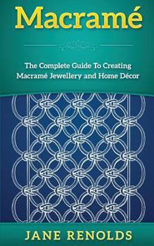 Paperback Macramé: The Complete Guide To Creating Macramé Jewellery and Home Decor (Paracord, Craft Business, Knot Tying, Fusion Knots, K Book