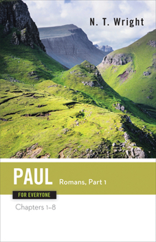 Paul for Everyone: Romans: Chapters 1-8 (for Everyone) - Book #9 of the New Testament For Everyone
