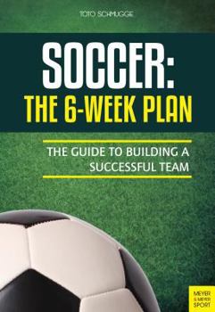 Paperback Soccer: The 6-Week Plan: The Guide to Building a Successful Team Book