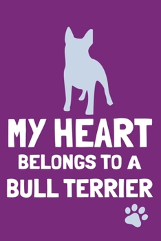 My Heart Belongs To A Bull Terrier: Blank Lined Notebook Journal: Gifts For Dog Lovers Him Her 6x9 | 110 Blank  Pages | Plain White Paper | Soft Cover Book