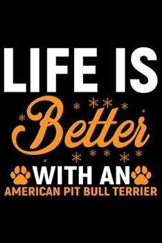 Life Is Better With An American Pit Bull Terrier: Cool American Pit Bull Terrier Dog Journal Notebook - Funny American Pit Bull Terrier Dog Notebook - ... Bull Terrier Owner Gifts. 6 x 9 in 120 pages