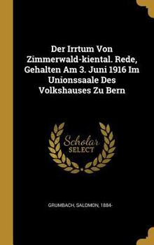 Der Irrtum Von Zimmerwald-kiental. Rede, Gehalten Am 3. Juni 1916 Im Unionssaale Des Volkshauses Zu Bern