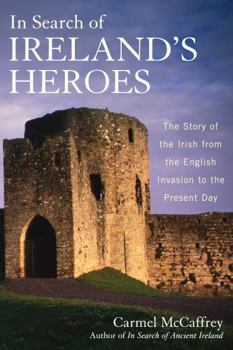 Paperback In Search of Ireland's Heroes: The Story of the Irish from the English Invasion to the Present Day Book