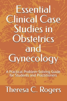 Paperback Essential Clinical Case Studies in Obstetrics and Gynecology: A Practical Problem-Solving Guide for Students and Practitioners Book