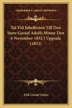 Paperback Tal Vid Jubelfesten Till Den Store Gustaf Adolfs Minne Den 6 November 1832 I Uppsala (1832) [Swedish] Book