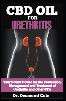 CBD OIL FOR URETHRITIS: Your Potent Power for the Prevention, Management and Treatment of Urethritis and other STIs