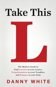 Paperback Take This L: The Modern Guide to Find Lessons in your Losses, Transformation in your Troubles, and Purpose in your Pain Book