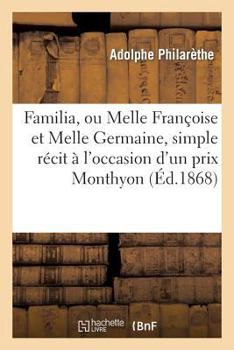 Paperback Familia, Ou Melle Françoise Et Melle Germaine, Simple Récit À l'Occasion d'Un Prix Monthyon, En 1868 [French] Book