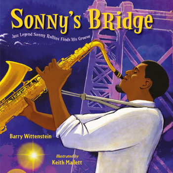 Hardcover Sonny's Bridge: Jazz Legend Sonny Rollins Finds His Groove Book