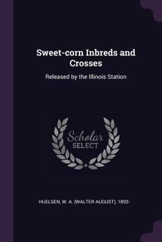 Paperback Sweet-corn Inbreds and Crosses: Released by the Illinois Station Book