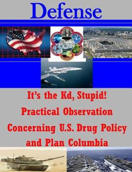 Paperback It's the Kd, Stupid! Practical Observation Concerning U.S. Drug Policy and Plan Columbia Book