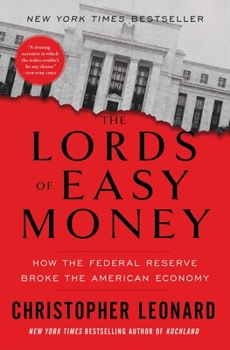 Paperback The Lords of Easy Money: How the Federal Reserve Broke the American Economy Book