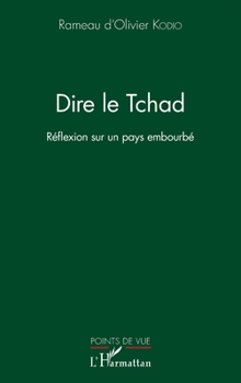 Paperback Dire le Tchad: Réflexion sur un pays embourbé [French] Book