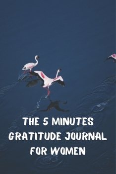 The 5 Minutes Gratitude Journal for Women: 100 Days gratitude and daily practice, spending five minutes to cultivate happiness,  great gift for women