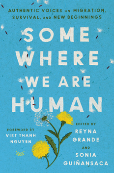 Hardcover Somewhere We Are Human: Authentic Voices on Migration, Survival, and New Beginnings Book