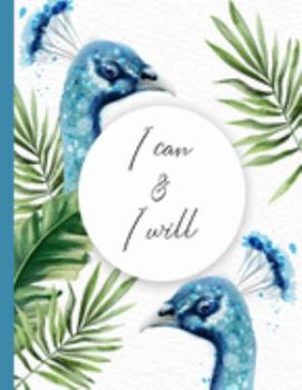 I Can And I Will: Journals to Write In For Women 8.5 x 11 Fun Watercolor Peacock Inspirational Daily Notebook