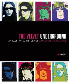Hardcover The Velvet Underground: An Illustrated History of a Walk on the Wild Side Book