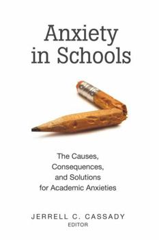 Paperback Anxiety in Schools: The Causes, Consequences, and Solutions for Academic Anxieties Book