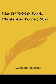 Paperback List Of British Seed-Plants And Ferns (1907) Book