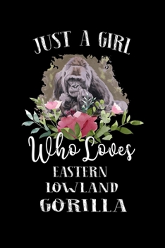 Paperback Just a Girl Who Loves Eastern Lowland Gorilla: Perfect Eastern Lowland Gorilla Lover Gift For Girl. Cute Notebook for Eastern Lowland Gorilla Lover. G Book
