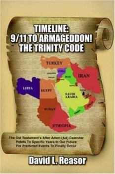 TIMELINE: 9/11 TO ARMAGEDDON!:  The Old Testament's After Adam (AA) Calendar Points To Specific Years In Our Future For Predicted Events To Finally Occur