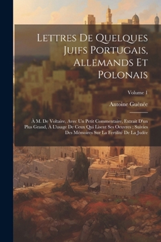 Paperback Lettres De Quelques Juifs Portugais, Allemands Et Polonais: À M. De Voltaire, Avec Un Petit Commentaire, Extrait D'un Plus Grand, À L'usage De Ceux Qu [French] Book