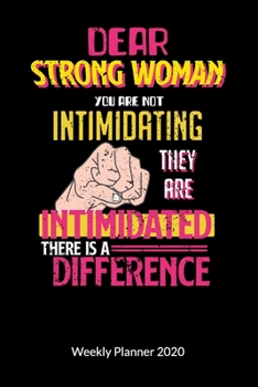 Paperback Dear Strong Women you are not intimidating they are intimidated there is a difference. Weekly Planner 2020: Notebook for a feminist, Weekly Planner Ca Book