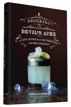 Hardcover Drinking the Devil's Acre: A Love Letter from San Francisco and Her Cocktails Book