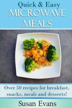 Paperback Quick & Easy Microwave Meals: Over 50 recipes for breakfast, snacks, meals and desserts Book