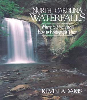 Paperback North Carolina Waterfalls: Where to Find Them, How to Photograph Them Book