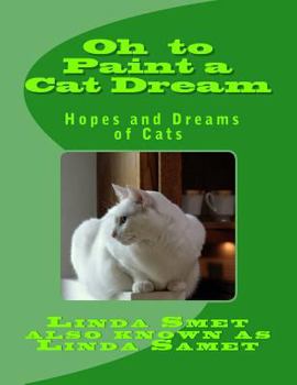 Paperback Oh to Paint a Cat Dream: Hopes and Dreams of Cats Book