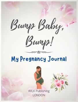 Paperback Bump Baby, Bump! My Pregnancy Journal: Proudly Present This Charming And Lovingly Designed Book To Capture Every Precious Moment Of Your And Your Baby Book